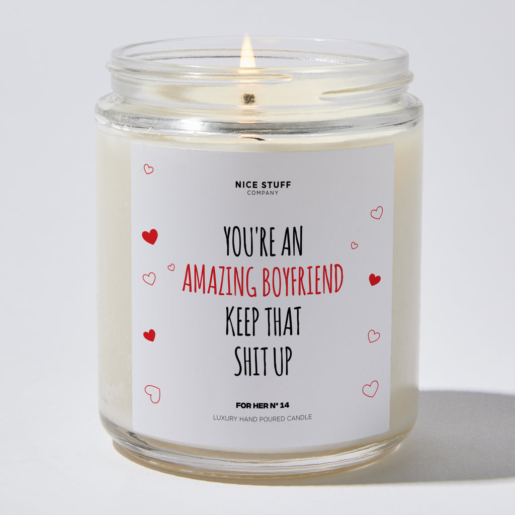You're An Amazing Boyfriend Keep That Shit Up - Valentine's Gifts Candle