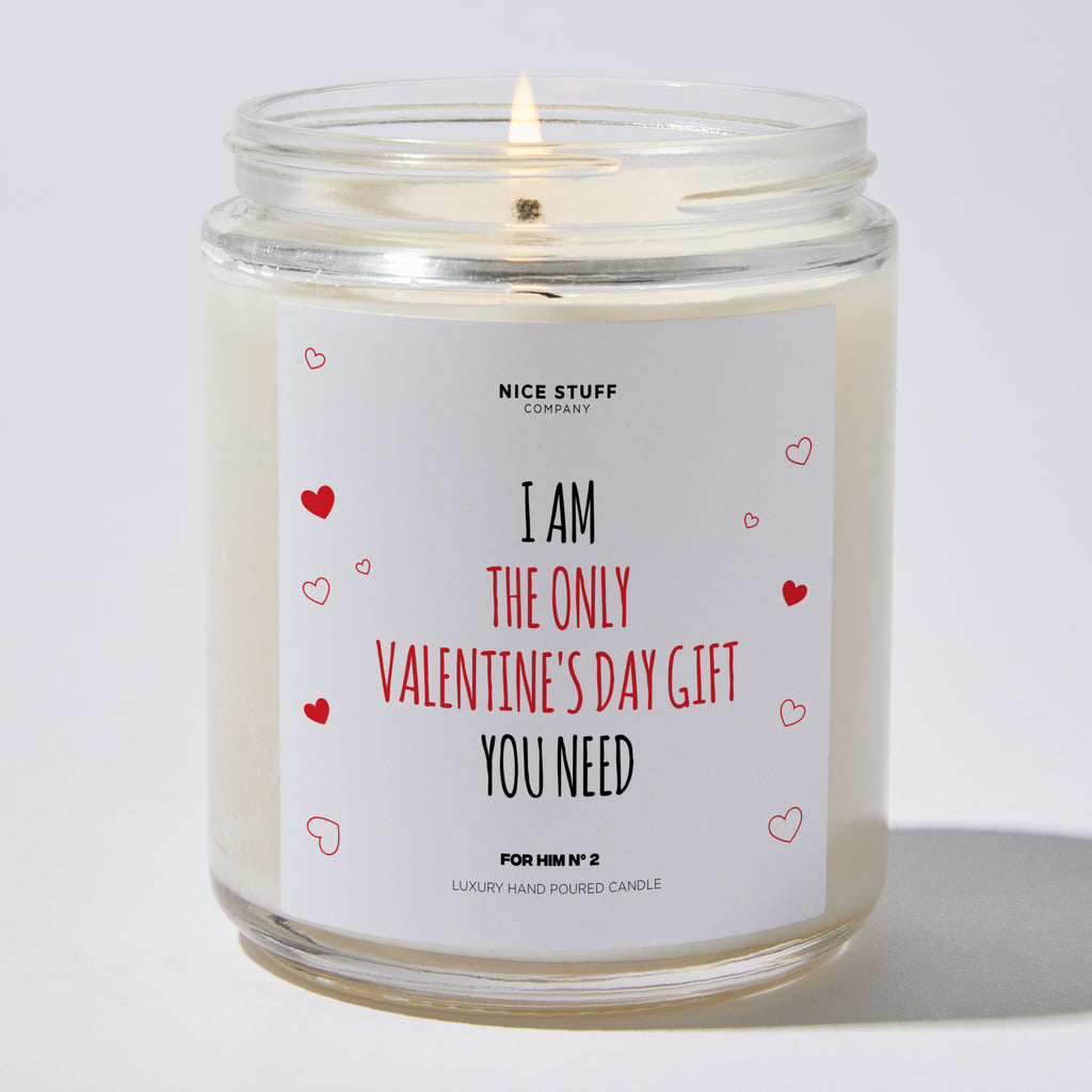 I Am the Only Valentine's Day Gift You Need - Valentine's Gifts Candle