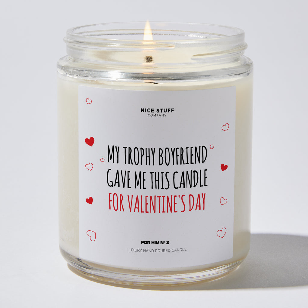 My Trophy Boyfriend Gave Me This Candle For Valentine's Day - Valentine's Gifts Candle