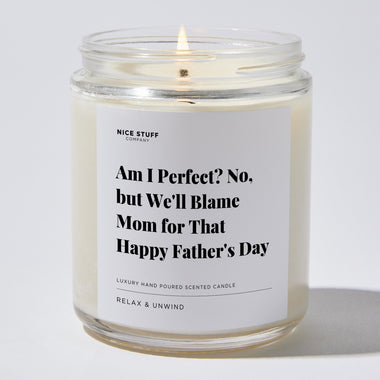 Candles - Am I Perfect? No, But We'll Blame Mom For That Happy Father's Day - Father's Day - Nice Stuff For Mom