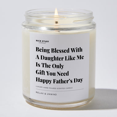 Candles - Being Blessed With A Daughter Like Me Is The Only Gift You Need | Happy Father’s Day - Father's Day - Nice Stuff For Mom