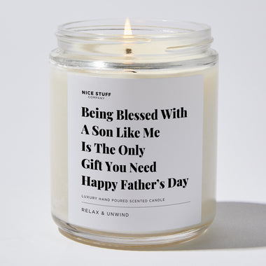 Candles - Being Blessed With A Son Like Me Is The Only Gift You Need | Happy Father’s Day - Father's Day - Nice Stuff For Mom
