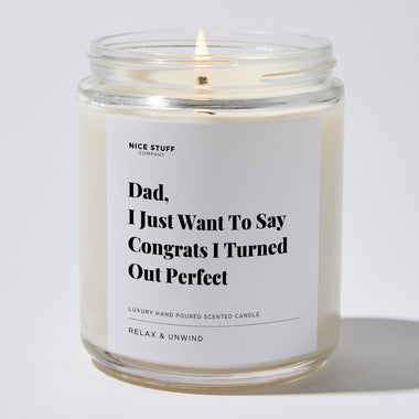 Candles - Dad, I Just Want To Say Congrats I Turned Out Perfect - Father's Day - Nice Stuff For Mom