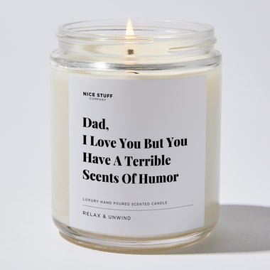 Candles - Dad, I Love You But You Have A Terrible Scents Of Humor - Father's Day - Nice Stuff For Mom