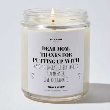 Dear Mom, Thanks For Putting Up With A Spoiled, Ungrateful, Bratty Child Like My Sister. Love, Your Favorite. - Mothers Day Gifts Candle