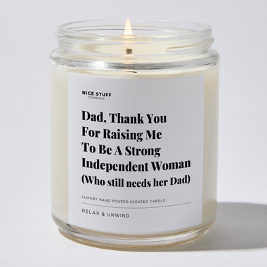 Candles - Dad, Thank You For Raising Me To Be A Strong Independent Woman (Who still needs her Dad) - Father's Day - Nice Stuff For Mom