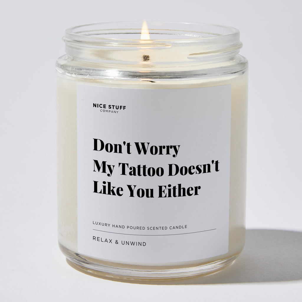 Candles - Don't Worry My Tattoo Doesn't Like You Either - Funny - Nice Stuff For Mom