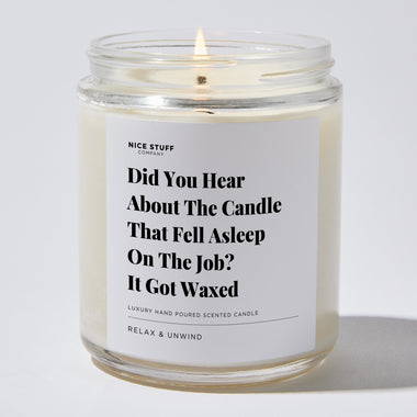 Candles - Did You Hear About The Candle That Fell Asleep On The Job? It Got Waxed - Father's Day - Nice Stuff For Mom