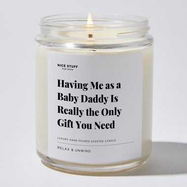 Having Me As A Baby Daddy Is Really the Only Gift You Need - For Mom Luxury Candle