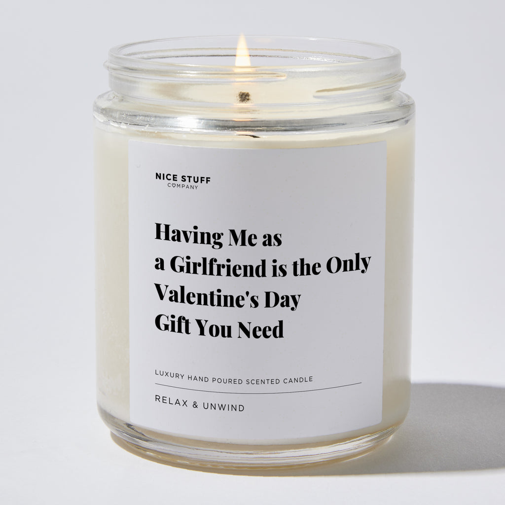 Candles - Having Me as a Girlfriend is the Only Valentine's Day Gift You Need - Valentines - Nice Stuff For Mom