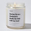 Having Me As A Husband Is Really the Only Gift You Need - For Mom Luxury Candle