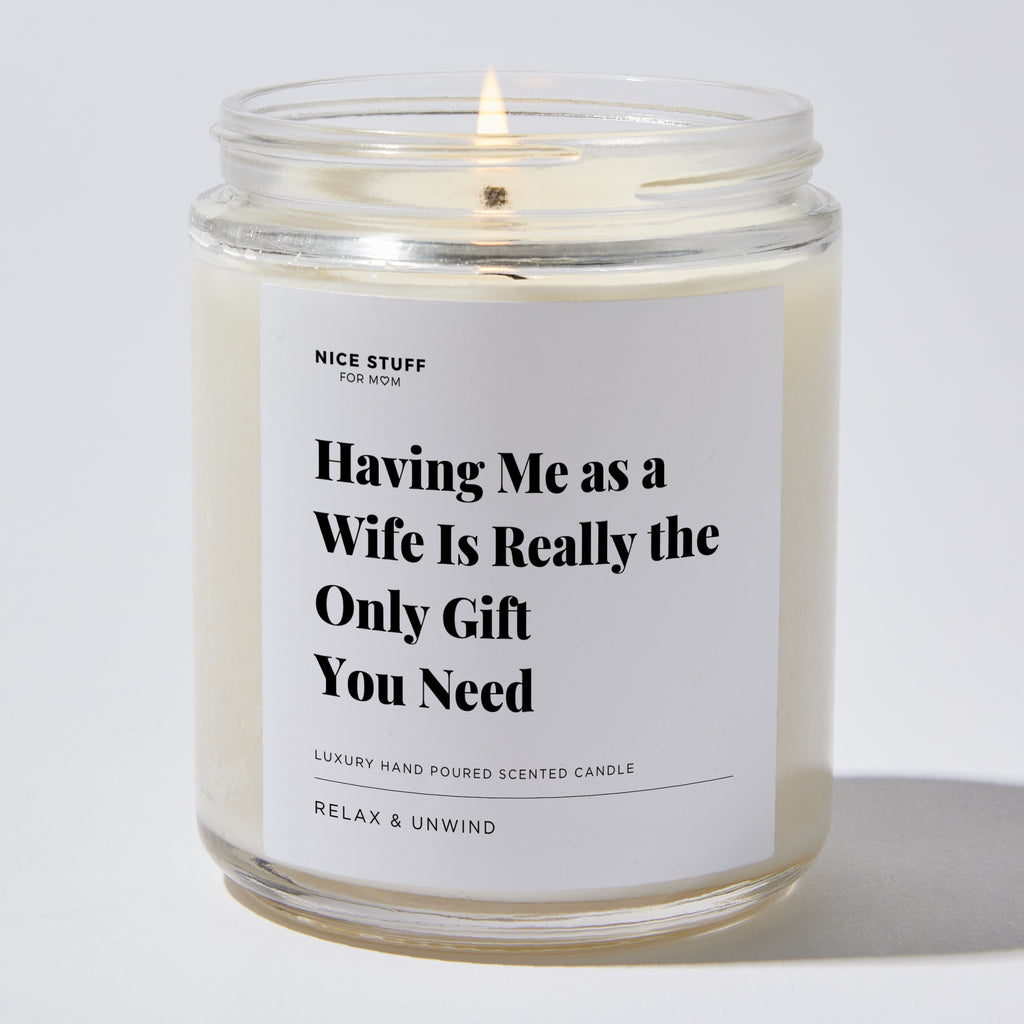 Having Me as a Wife Is Really the Only Gift You Need - For Mom Luxury Candle