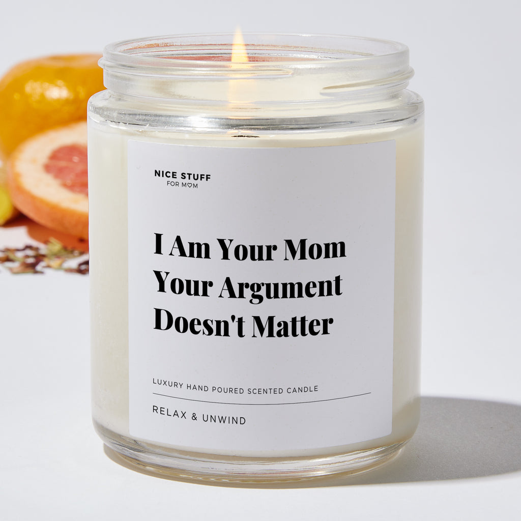 I am Your Mom Your Argument Doesn't Matter - For Mom Luxury Candle