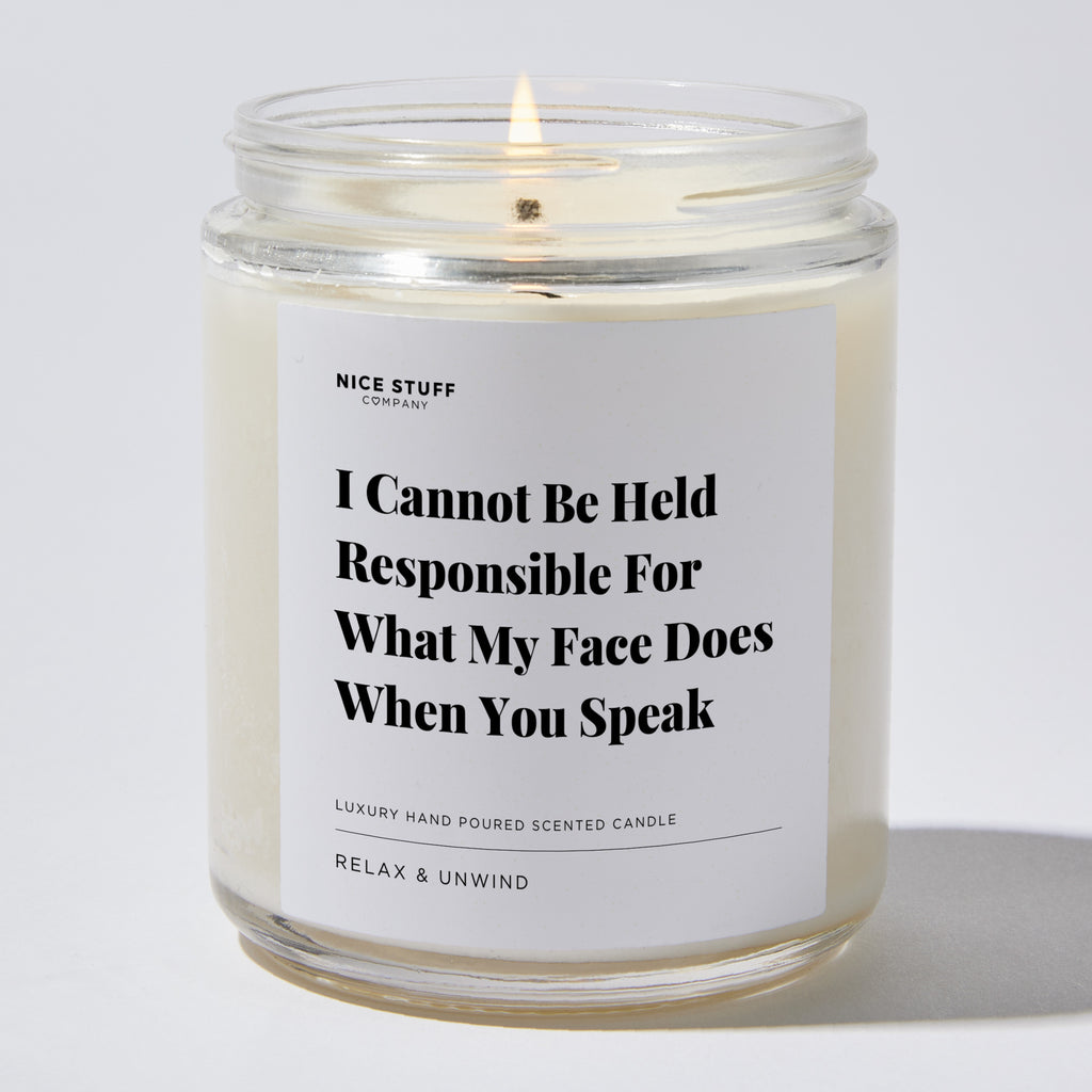 Candles - I Cannot Be Held Responsible For What My Face Does When You Speak - Funny - Nice Stuff For Mom
