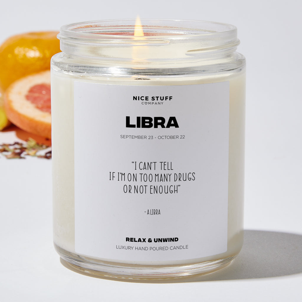 I can't tell if I'm on too many drugs or not enough - Libra Zodiac Luxury Candle Jar 35 Hours