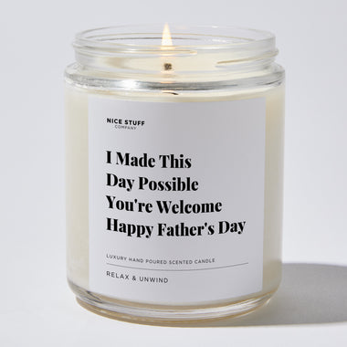 Candles - I Made This Day Possible | You're Welcome Happy Father's Day - Father's Day - Nice Stuff For Mom