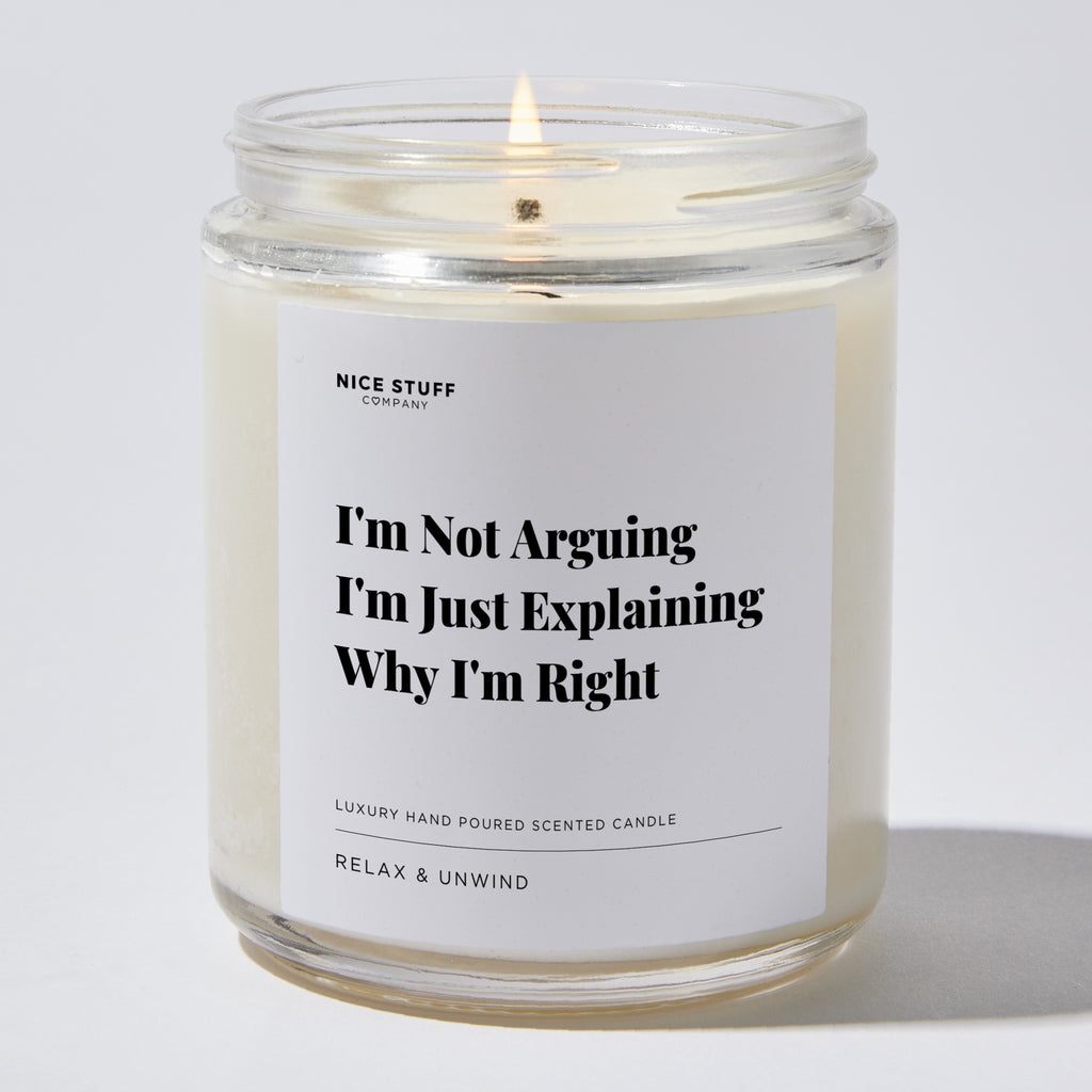 Candles - I'm Not Arguing I'm Just Explaining Why I'm Right - Funny - Nice Stuff For Mom