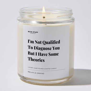 Candles - I'm Not Qualified To Diagnose You But I Have Some Theories - Father's Day - Nice Stuff For Mom