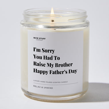 Candles - I'm Sorry You Had To Raise My Brother Happy Father's Day - Father's Day - Nice Stuff For Mom