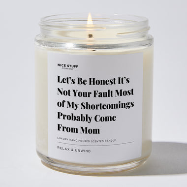 Candles - Let’s Be Honest It’s Not Your Fault Most of My Shortcomings Probably Come From Mom - Father's Day - Nice Stuff For Mom