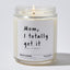Candles - Mom, I totally get it - Funny - Nice Stuff For Mom
