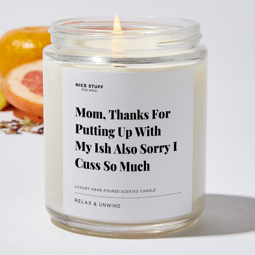 Mom, Thanks For Putting Up With My Ish Also Sorry I Cuss So Much - For Mom Luxury Candle