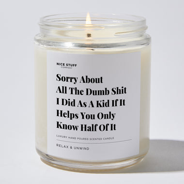 Candles - Sorry About All The Dumb Shit I Did As A Kid If It Helps You Only Know Half Of It - Father's Day - Nice Stuff For Mom