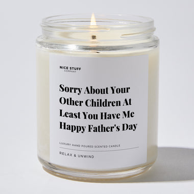 Candles - Sorry About Your Other Children At Least You Have Me | Happy Father's Day - Father's Day - Nice Stuff For Mom