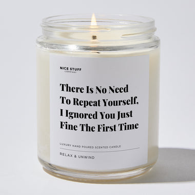Candles - There Is No Need To Repeat Yourself, I Ignored You Just Fine The First Time - Funny - Nice Stuff For Mom