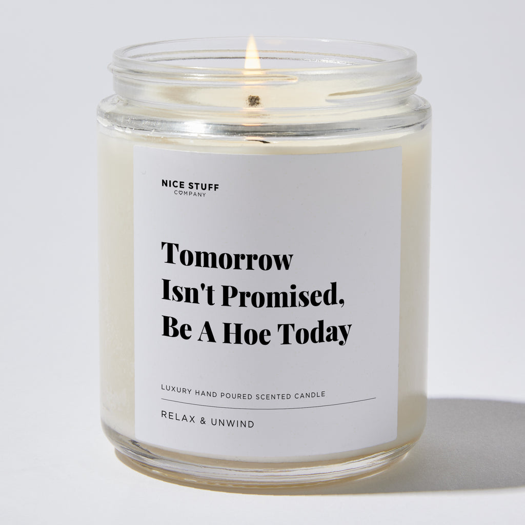 Candles - Tomorrow Isn't Promised, Be A Hoe Today - Funny - Nice Stuff For Mom
