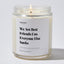 We Are Best Friends Cus Everyone Else Sucks - For Mom Luxury Candle