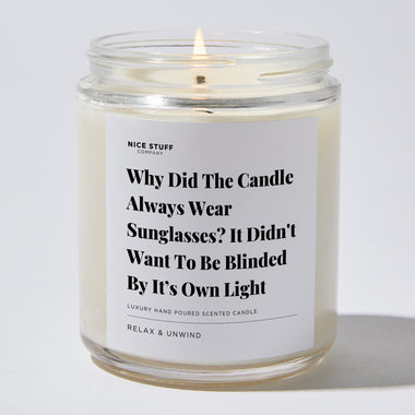 Candles - Why Did The Candle Always Wear Sunglasses? It Didn't Want To Be Blinded By It's Own Light - Father's Day - Nice Stuff For Mom