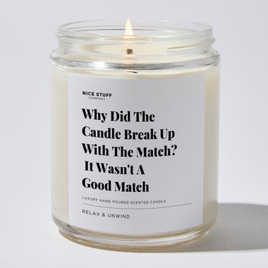 Candles - Why Did The Candle Break Up With The Match? It Wasn't A Good Match - Father's Day - Nice Stuff For Mom