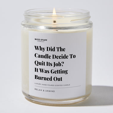 Candles - Why Did The Candle Decide To Quit Its Job? It Was Getting Burned Out - Father's Day - Nice Stuff For Mom