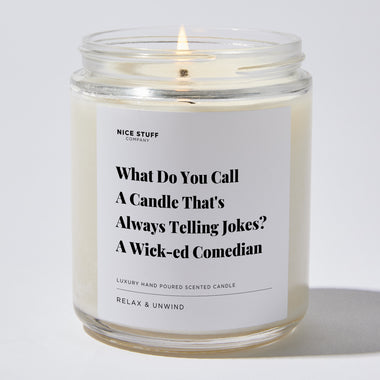 Candles - What Do You Call A Candle That's Always Telling Jokes? A Wick-ed Comedian - Father's Day - Nice Stuff For Mom