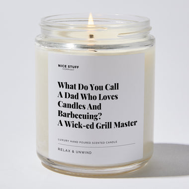 Candles - What Do You Call A Dad Who Loves Candles And Barbecuing? A Wick-ed Grill Master - Father's Day - Nice Stuff For Mom