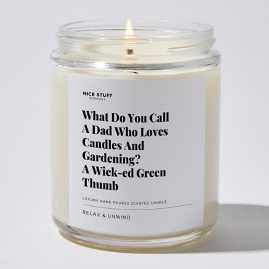 Candles - What Do You Call A Dad Who Loves Candles And Gardening? A Wick-ed Green Thumb - Father's Day - Nice Stuff For Mom