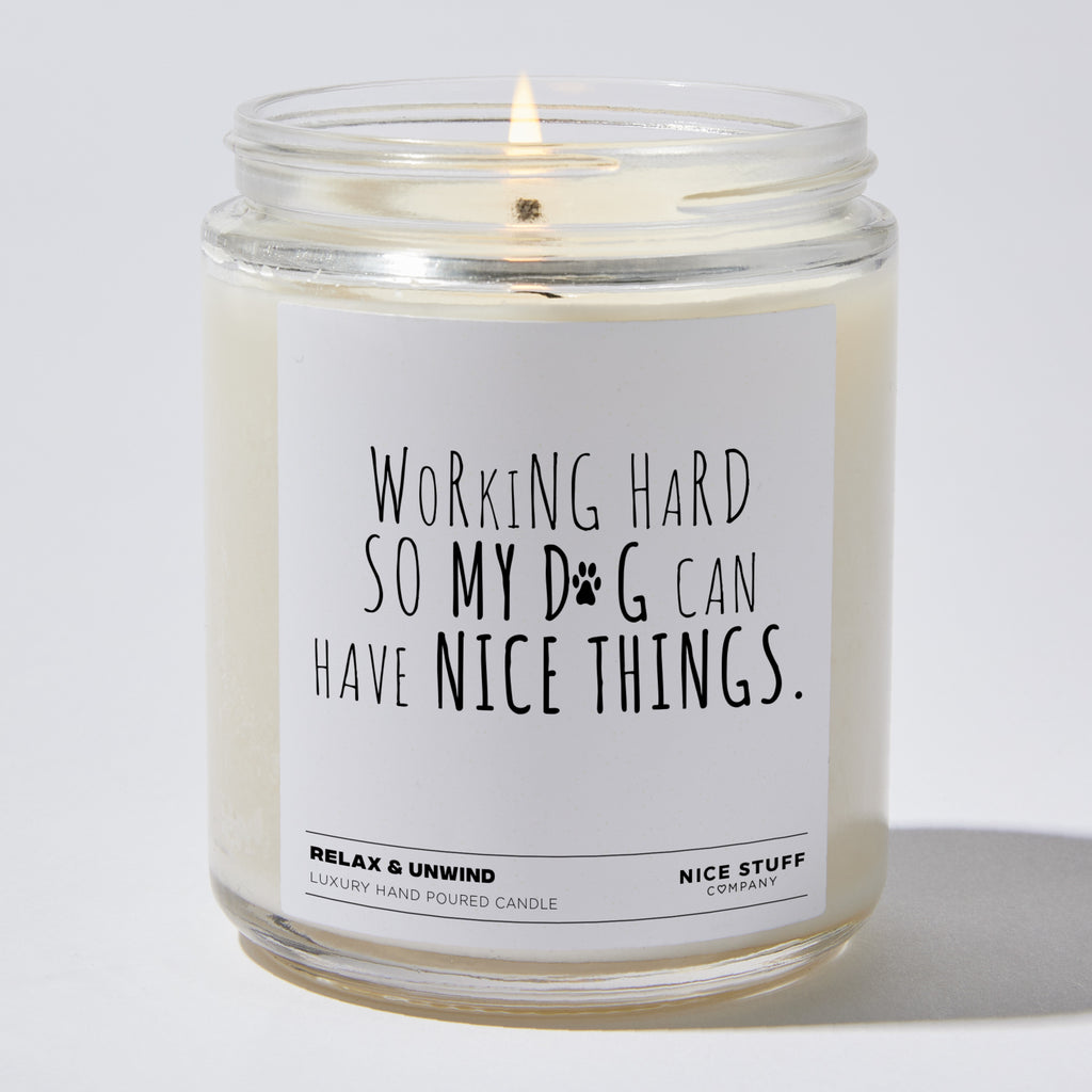 Candles - Working Hard So My Dog Can Have Nice Things  - Funny - Nice Stuff For Mom