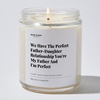 Candles - We Have The Perfect Father-daughter Relationship You're My Father And I'm Perfect - Father's Day - Nice Stuff For Mom