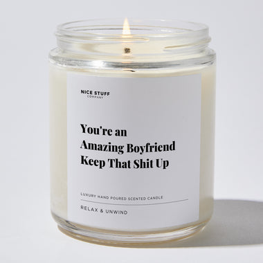 Candles - You're an Amazing Boyfriend Keep That Shit Up - Valentines - Nice Stuff For Mom