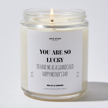 You Are So Lucky To Have Me As A Grandchild | Happy Mother's Day - Mothers Day Gifts Candle