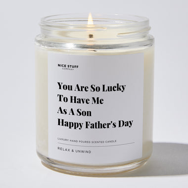 Candles - You Are So Lucky To Have Me As A Son | Happy Father's Day - Father's Day - Nice Stuff For Mom