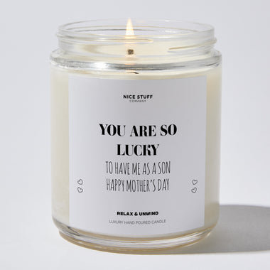 You Are So Lucky To Have Me As A Son | Happy Mother's Day - Mothers Day Gifts Candle