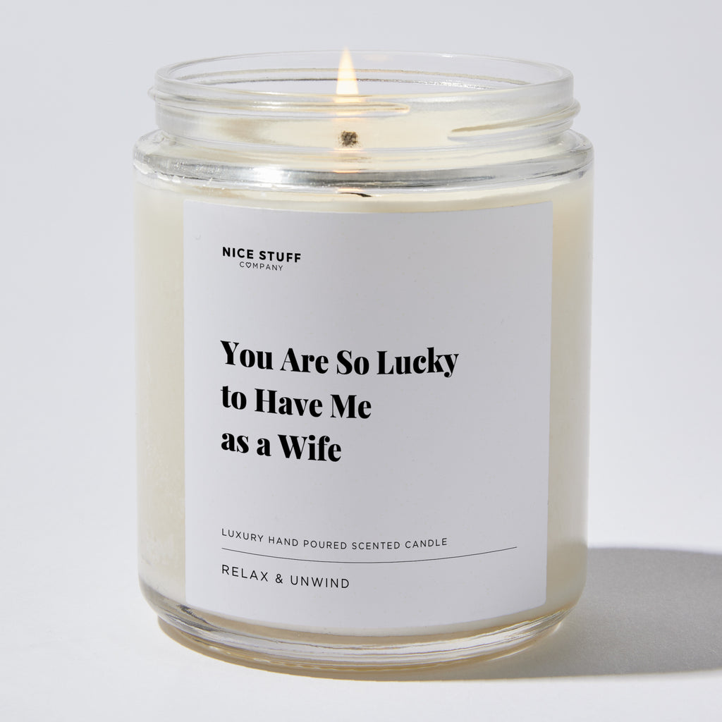 Candles - You Are So Lucky to Have Me as a Wife - Valentines - Nice Stuff For Mom