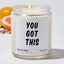 You Got This  - Funny Luxury Candle Jar 35 Hours