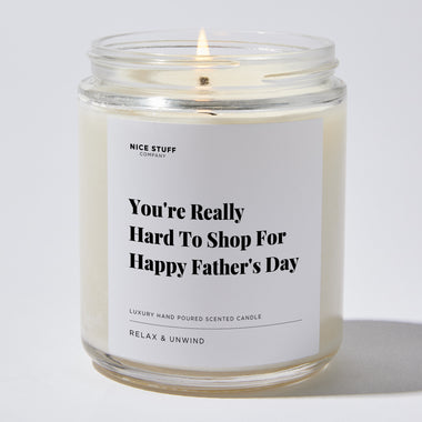 Candles - You're Really Hard To Shop For Happy Father's Day - Father's Day - Nice Stuff For Mom