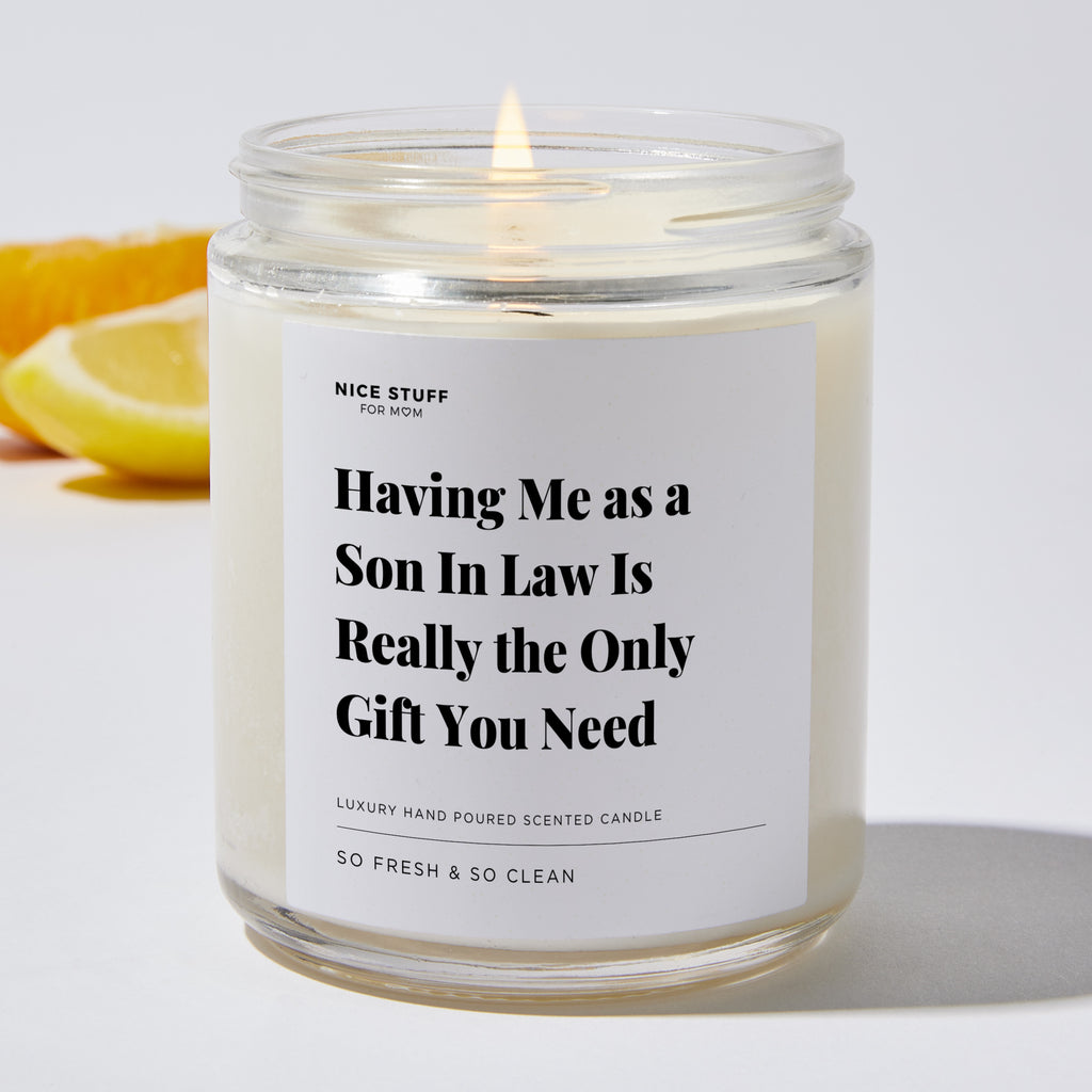 Having Me as a Son In Law Is Really the Only Gift You Need - For Mom Luxury Candle