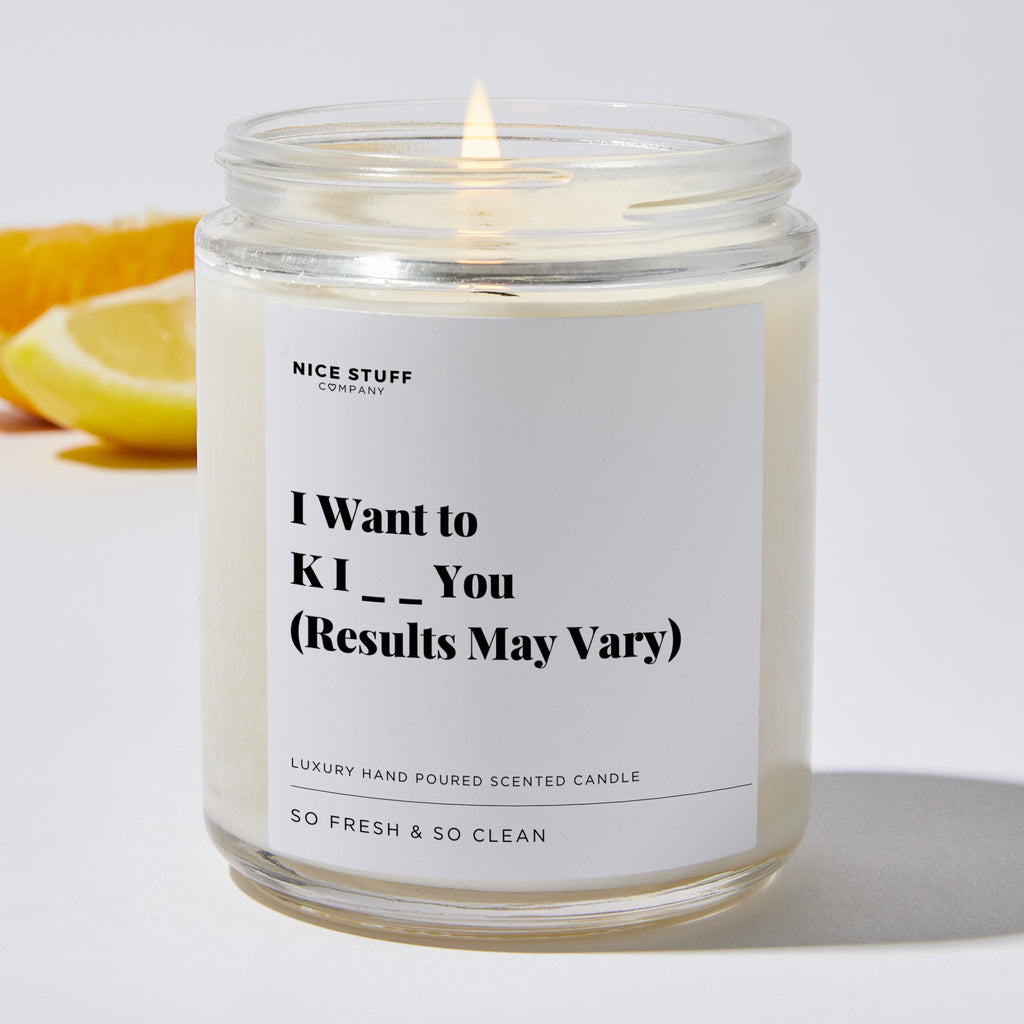 I Want to K I _ _ You Results May Vary - Valentines Luxury Candle