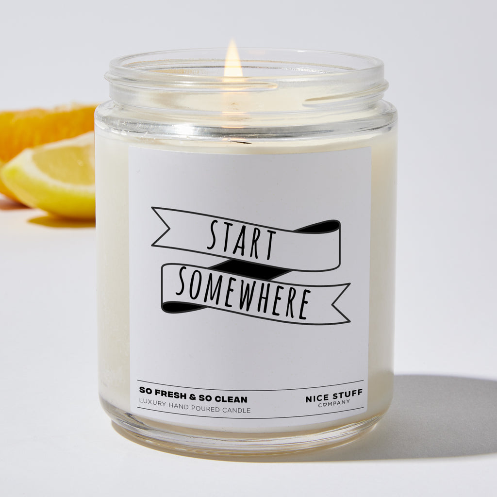 Start Somewhere - Funny Luxury Candle Jar 35 Hours