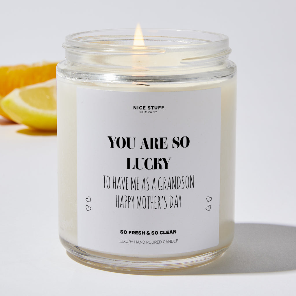 You Are So Lucky To Have Me As A Grandson | Happy Mother's Day - Mothers Day Gifts Candle